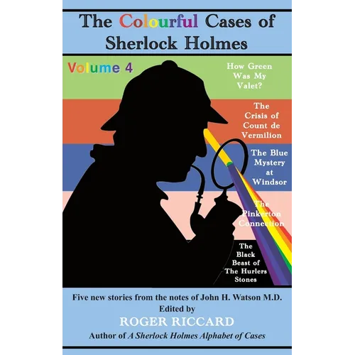 The Colourful Cases of Sherlock Holmes (Volume 4): Five new stories from the notes of John H. Watson