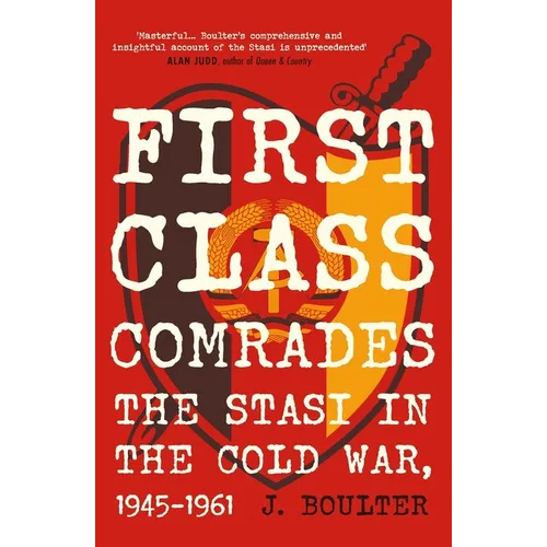 First Class Comrades: The Stasi in the Cold War, 1945-1961
