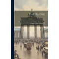 The Rhine: The Most Interesting Legends, Traditions Histories, From Cologne to Mainz, Volumes 1-2