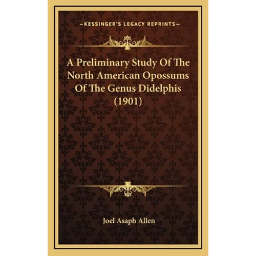 A Preliminary Study Of The North American Opossums Of The Genus Didelphis (1901)