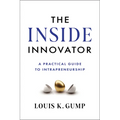 The Inside Innovator: A Practical Guide to Intrapreneurship