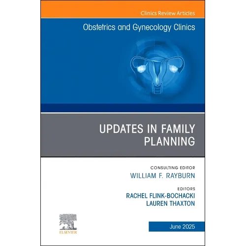 Updates in Family Planning, an Issue of Obstetrics and Gynecology Clinics of North America: Volume 52-2