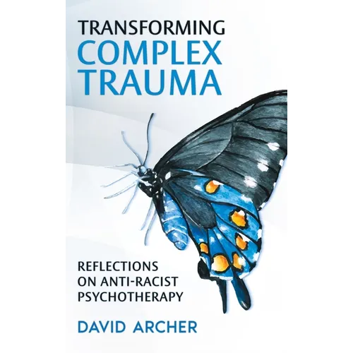 Transforming Complex Trauma: Reflections on Anti-Racist Psychotherapy