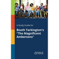 A Study Guide for Booth Tarkington's "The Magnificent Ambersons"