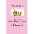 Crown Me Queen - for I am Precious, Powerful & Majestic