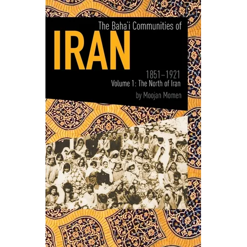 Baha'i Communities of Iran 1851 to 1912, Vol. 1: The North of Iran