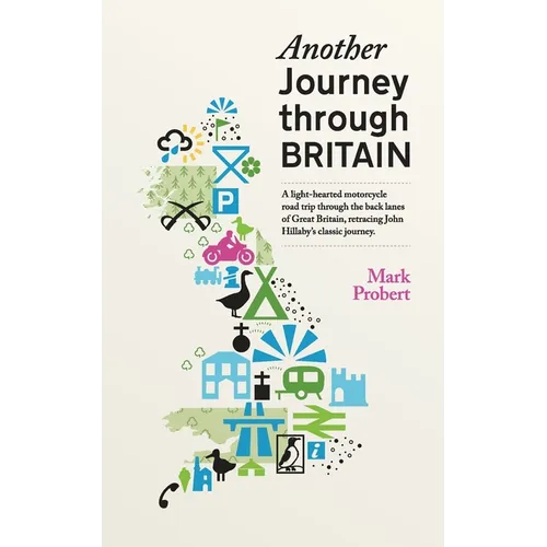 Another Journey through Britain: A light-hearted motorcycle road trip through the back lanes of Great Britain, retracing John Hillaby's classic journe - Paperback