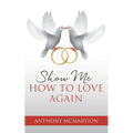 Show Me How to Love Again
