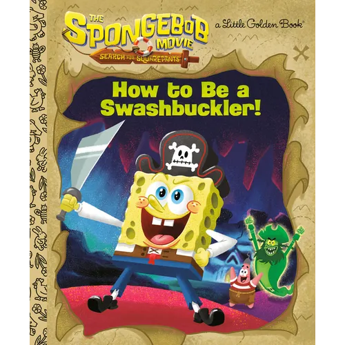 The Spongebob Movie: Search for Squarepants: How to Be a Swashbuckler! - Hardcover