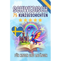 Zweisprachige Kurzgeschichten: 75 bezaubernde Geschichten zum Schwedischlernen für Deutsche - mit Vokabelübungen und einfachen Wörtern für Anfänger