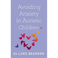 Avoiding Anxiety in Autistic Children: A Guide for Autistic Wellbeing
