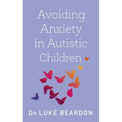Avoiding Anxiety in Autistic Children: A Guide for Autistic Wellbeing