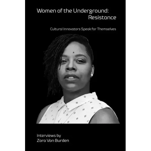 Women of the Underground: Resistance: Cultural Innovators Speak for Themselves
