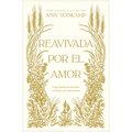 Reavivada Por El Amor: Un Peregrinaje Transformador de 40 Días Con El Amor Mismo