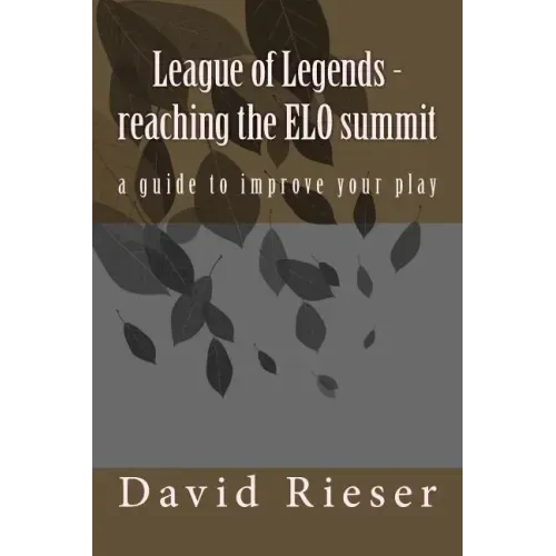 League of Legends - reaching the ELO summit: a guide to improve your play