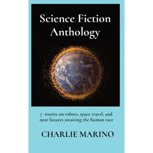 Science Fiction Anthology: 9 stories on space travel and near futures awaiting the human race