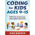 Coding for Kids Ages 9-15: Simple HTML, CSS and JavaScript lessons to get you started with Programming from Scratch
