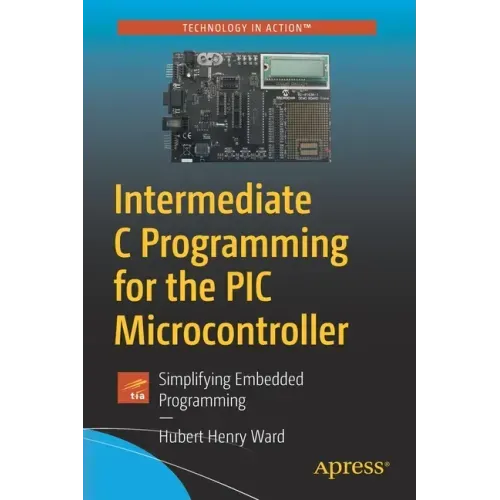 Intermediate C Programming for the PIC Microcontroller: Simplifying Embedded Programming