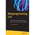 Metaprogramming in R: Advanced Statistical Programming for Data Science, Analysis and Finance