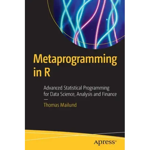 Metaprogramming in R: Advanced Statistical Programming for Data Science, Analysis and Finance