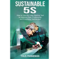 Sustainable 5S: How to Use the Lean Starting Tool to Improve Flow, Productivity and Employee Satisfaction