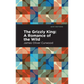 The Grizzly King: A Romance of the Wild