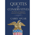 Quotes for Conservatives: Wit, Wisdom, and Insight from Conservatives Throughout History