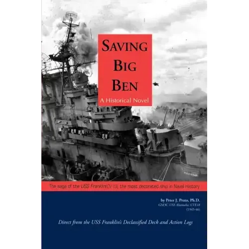 Saving Big Ben: The Saga of the U.S.S. Franklin, the Navy's Most Decorated Ship in Naval History