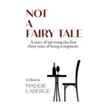 Not a Fairy Tale: A Story of Surviving the First Three Years of Being a Stepmom