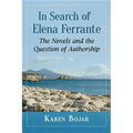 In Search of Elena Ferrante: The Novels and the Question of Authorship