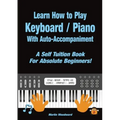 Learn How to Play Keyboard / Piano With Auto-Accompaniment: A Self Tuition Book For Absolute Beginners