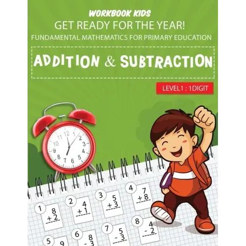WORKBOOK KIDS get ready for the year! fundamental mathematics for primary education addition & subtraction level1: 1 digit: Math activity book, repeti