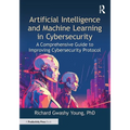 Artificial Intelligence and Machine Learning in Cybersecurity: A Comprehensive Guide to Improving Cybersecurity Protocol