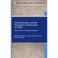 Saul, Benjamin, and the Emergence of Monarchy in Israel: Biblical and Archaeological Perspectives