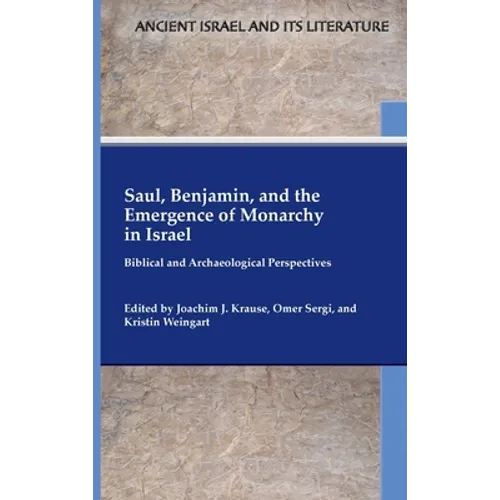Saul, Benjamin, and the Emergence of Monarchy in Israel: Biblical and Archaeological Perspectives
