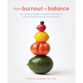 From Burnout to Balance: 60+ Healing Recipes and Simple Strategies to Boost Mood, Immunity, Focus, and Sleep