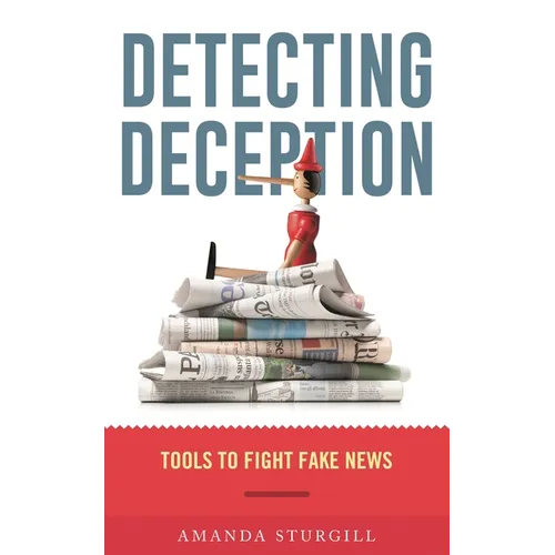 Detecting Deception: Tools to Fight Fake News