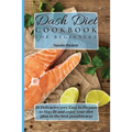Dash Diet Cookbook for Beginners: 50 Delicacies very Easy to Prepare to Stay fit and enjoy your diet plan in the best possible way