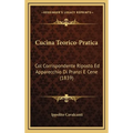Cucina Teorico-Pratica: Col Corrispondente Riposto Ed Apparecchio Di Pranzi E Cene (1839)
