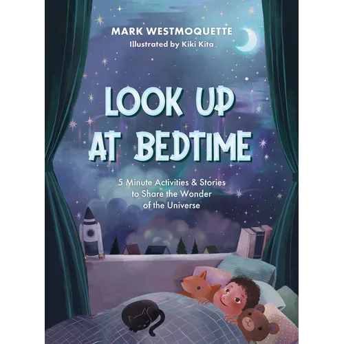 Look Up at Bedtime: 5 Minute Mindful Activities and Stories to Share the Wonder of the Universe
