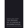 The Promise of Ecumenical Interpretation: Protestant, Catholic, Orthodox