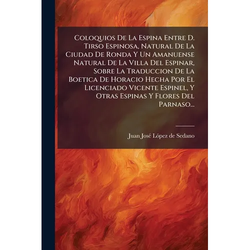Coloquios De La Espina Entre D. Tirso Espinosa, Natural De La Ciudad De Ronda Y Un Amanuense Natural De La Villa Del Espinar, Sobre La Traduccion De L