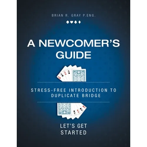 A Newcomer's Guide: Stress-Free Introduction to Duplicate Bridge Let's Get Started