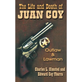 Life and Death of Juan Coy: Outlaw and Lawman