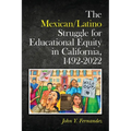 The Mexican/Latino Struggle for Educational Equity in California, 1492-2022