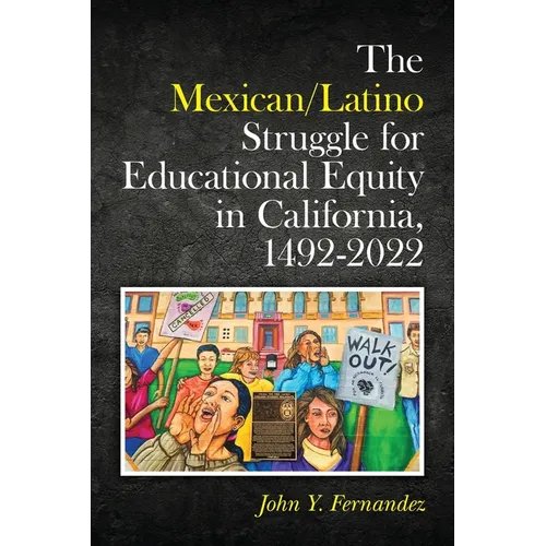 The Mexican/Latino Struggle for Educational Equity in California, 1492-2022