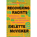 Recovering Racists: Dismantling White Supremacy and Reclaiming Our Humanity