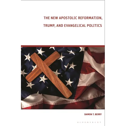 The New Apostolic Reformation, Trump, and Evangelical Politics: The Prophecy Voter