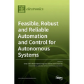Feasible, Robust and Reliable Automation and Control for Autonomous Systems
