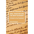 Oral Tradition and the New Testament: A Guide for the Perplexed